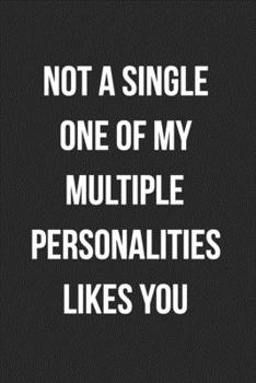 Paperback Not A Single One Of My Multiple Personalities Likes You: Funny Blank Lined Journal Novelty Gag Gift For Adults Book