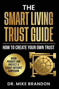 Paperback The Smart Living Trust Guide: How to Create Your Own Trust, Avoid Probate and Protect a Legacy Without Confusion Book