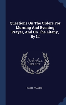 Hardcover Questions On The Orders For Morning And Evening Prayer, And On The Litany, By I.f Book