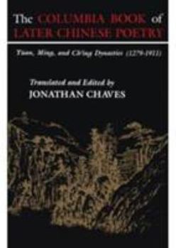 Paperback The Columbia Book of Later Chinese Poetry: Yuan, Ming, and Ch'ing Dynasties (1279-1911) Book
