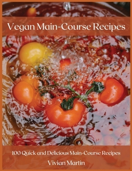 Paperback Vegan Main-Course Recipes: 100 Quick and Delicious Main-Course Recipes Book