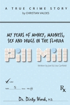 Paperback Pill Mill: My Years Of Money, Madness, Sex and Drugs in the Florida Pill Mill Book