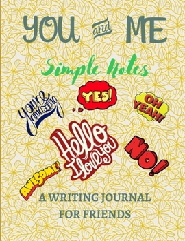 Paperback YOU and ME Simple Notes: A Writing Journal For Friends: A keepsake journal for two friends to write in communicating to build a bond of friends Book