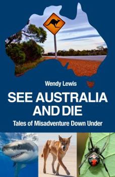 Paperback See Australia and Die : Tales of Misadventure Down Under Book