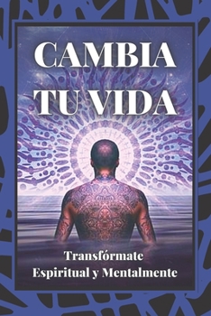 Paperback Cambia Tu Vida: Transfórmate Espiritual y Mentalmente [Spanish] Book