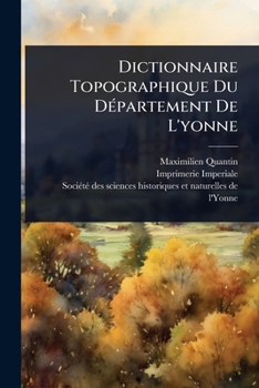 Paperback Dictionnaire Topographique Du DÃ(c)partement De L'yonne [French] Book