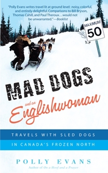 Paperback Mad Dogs and an Englishwoman: Travels with Sled Dogs in Canada's Frozen North Book