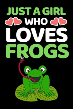 Paperback Just A Girl Who Loves Frogs: Funny Frog Lovers Notebook/Journal (6" X 9") Book