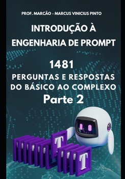 Paperback Introdução À Engenharia de Prompt - 1481 Perguntas E Respostas Do Básico Ao Complexo - Parte 2 [Portuguese] Book