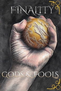 Finality: Gods and Fools