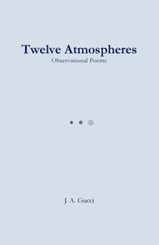 Twelve Atmospheres : Observational Poems