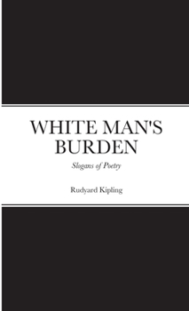 Paperback WHITE MAN'S BURDEN: Slogans of Poetry Book