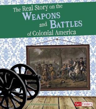 Paperback The Real Story on the Weapons and Battles of Colonial America Book
