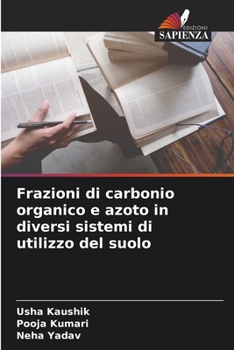 Paperback Frazioni di carbonio organico e azoto in diversi sistemi di utilizzo del suolo [Italian] Book