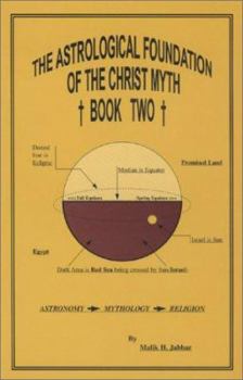 The Astrological Foundation Of The Christ Myth, Book Two