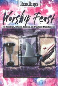 Paperback Worship Feast: Readings: 50 Readings, Rituals, Prayers, and Guided Meditations Book