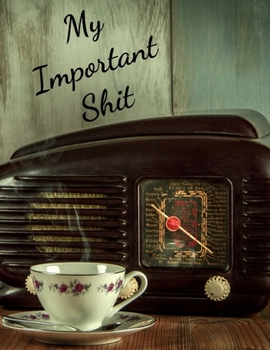 My Important Shit: Your Essential Life Information In One Place Record Keeper Estate Planner Personal Wishes & Instructions Household And Online Accounts