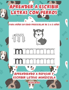 Paperback Aprender a escribir letras con perros para niños en edad preescolar de 3 a 5 año: Aprendiendo a repasar y escribir letras minúscula [Spanish] Book