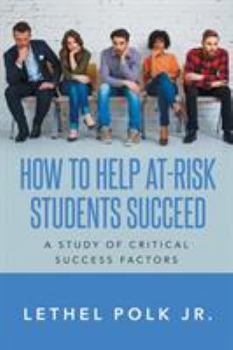 Paperback How to Help At-Risk Students Succeed A Study of Critical Success Factors Book
