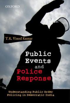 Hardcover Public Events and Police Response: Understanding Public Order Policing in Democratic India Book