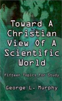 Paperback Toward a Christian View of a Scientific World Book