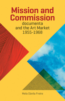 Paperback Mission and Commission: Documenta and the Art Market 1955-1968 Book