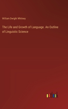 The Life and Growth of Language. An Outline of Linguistic Science