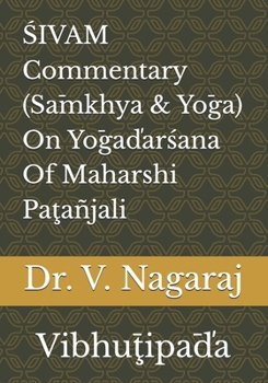 ŚIVAM Commentary (Sāmkhya & Yōga) On Yōgaďarśana Of Maharshi Paţañjali: Vibhūţipāďa