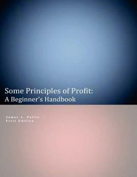 Paperback Some Principles of Profit: A Beginner's Handbook: First Edition Book