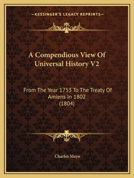 Paperback A Compendious View Of Universal History V2: From The Year 1753 To The Treaty Of Amiens In 1802 (1804) Book