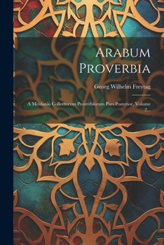 Paperback Arabum Proverbia: A Meidanio Collectorum Proverbiorum Pars Posterior, Volume 2... [Arabic] Book