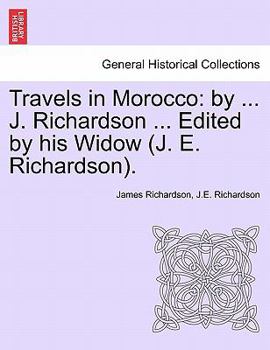 Paperback Travels in Morocco: By ... J. Richardson ... Edited by His Widow (J. E. Richardson). Book