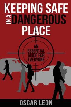 Paperback Keeping Safe in a Dangerous Place: An essential guide for everyone Book