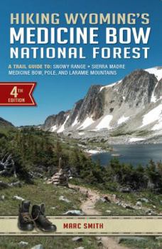 Paperback Hiking Wyoming's Medicine Bow National Forest: A Trail Guide To: Snowy Range, Sierra Madre, Medicine Bow, Pole, and Laramie Mountains Book