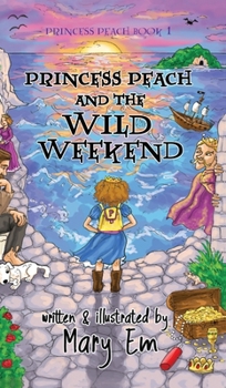 Princess Peach and the Wild Weekend (hardcover): a Princess Peach story
