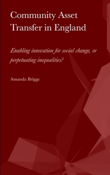 Hardcover Community Asset Transfer in England: Enabling innovation for social change, or perpetuating inequalities? Book