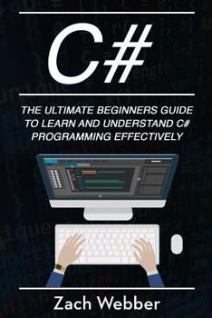 Paperback C#: The Ultimate Beginner's Guide to Learn and Understand C# Programming Effectively Book