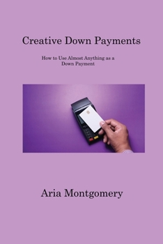 Paperback Creative Down Payments: How to Use Almost Anything as a Down Payment Book