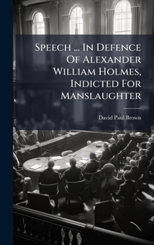Hardcover Speech ... In Defence Of Alexander William Holmes, Indicted For Manslaughter Book