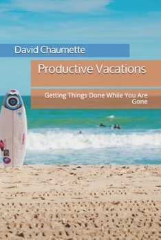 Paperback Productive Vacations: Six Steps to Getting Things Done While You Are Gone Book
