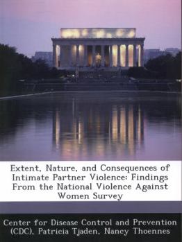 Paperback Extent, Nature, and Consequences of Intimate Partner Violence: Findings from the National Violence Against Women Survey Book