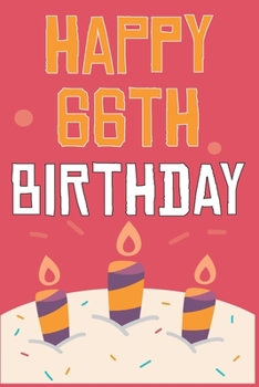 Happy 66th Birthday: 66th Birthday Gift / Journal / Notebook / Diary / Unique Greeting & Birthday Card Alternative