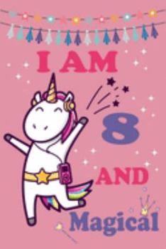 Paperback I'm 8 and Magical: Cute Unicorn Birthday Journal on a Pink Background Birthday Gift for a 8 Year Old Girl (6x9" 100 Wide Lined & Blank Pa Book