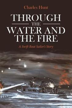 Paperback Through the Water and the Fire: A Swift Boat Sailor's Story Book