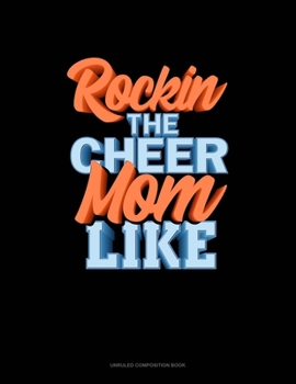 Paperback Rocking The Cheer Mom Life: Unruled Composition Book