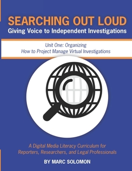 Paperback Searching Out Loud - Unit One: Organizing -- How to Project Manage Virtual Investigations Book