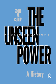 Hardcover The Unseen Power: Public Relations: A History Book