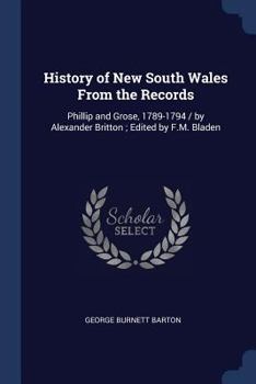 Paperback History of New South Wales From the Records: Phillip and Grose, 1789-1794 / by Alexander Britton; Edited by F.M. Bladen Book