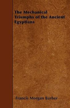 Paperback The Mechanical Triumphs of the Ancient Egyptians Book