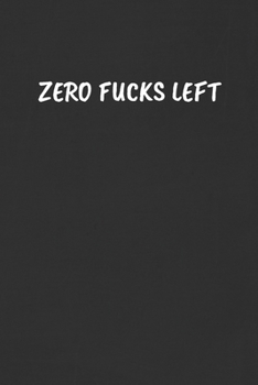 Paperback Zero Fucks Left: Sarcastic Black Blank Lined Journal - Funny Gift Notebook Book